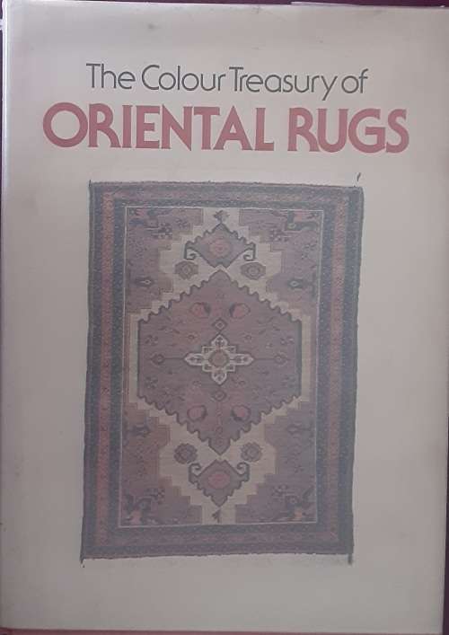 The Colour Treasury of Oriental Rugs by Stefan Milhofer