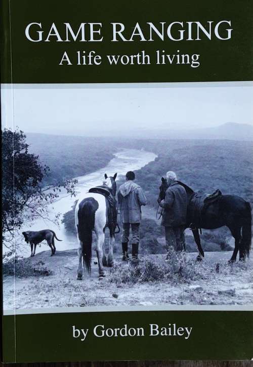 Game Ranging A Life Worth Living by Gordon Bailey **SIGNED COPY**
