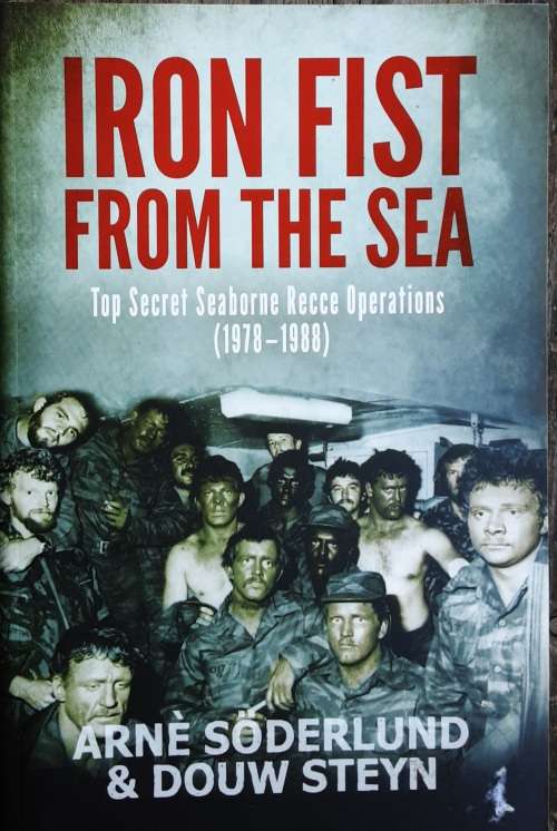 Iron Fist From The Sea South Africa`s Seaborne Raiders 1978-1988 by Steyn and Soderlund