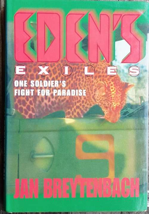 Eden`s Exiles, One Soldier`s Fight for Paradise by Jan Breytenbach