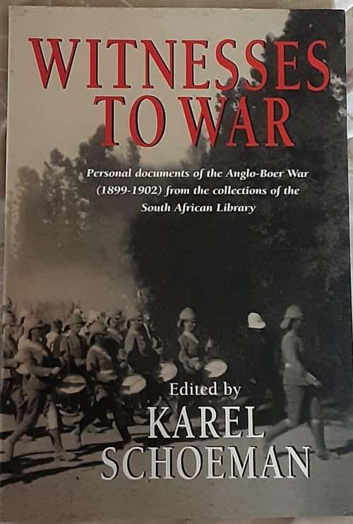 Witnesses To War, Personal Documents of the Anglo-Boer War edited by Karel Schoeman