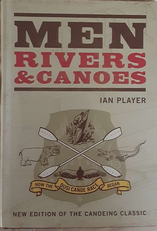 Men Rivers and Canoes, How The Dusi Canoe Race Began by Ian Player **SIGNED**