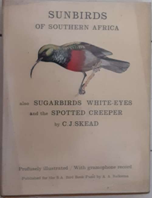 Sunbirds of Southern Africa also Sugarbirds White Eyes and the Spotted Creeper by C J Skead