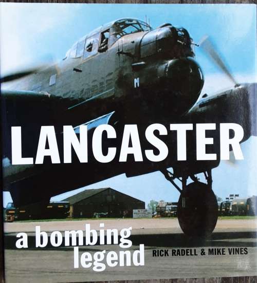 Lancaster, A Bombing Legend by Rick Radell and Mike Vines
