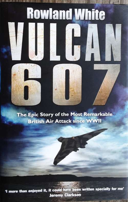 Vulcan 607 The Epic Story of the most Remarkable British Attack since WWII by R White