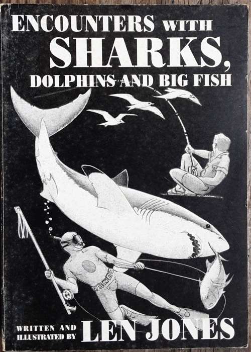Encounters with Sharks Dolphins and Big Fish by Len Jones