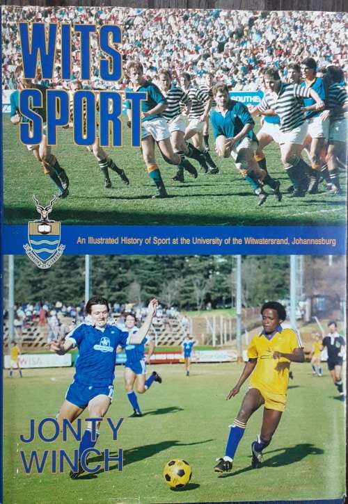 Wits Sport, An Illustrated History of Sport at the University of the Witwatersrand by J Wiinch