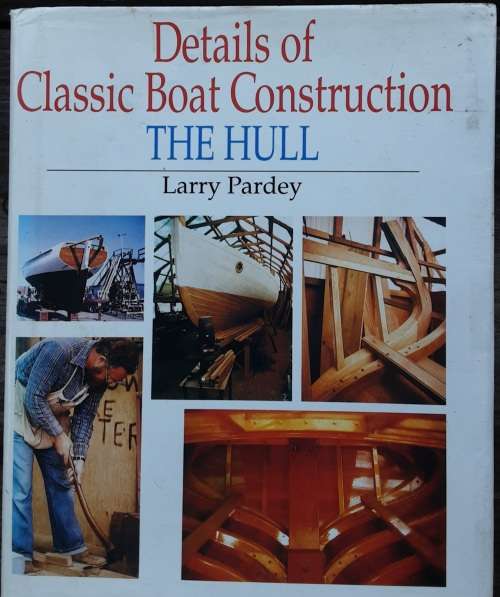 Details of Classic Boat Construction The Hull by Larry Pardey