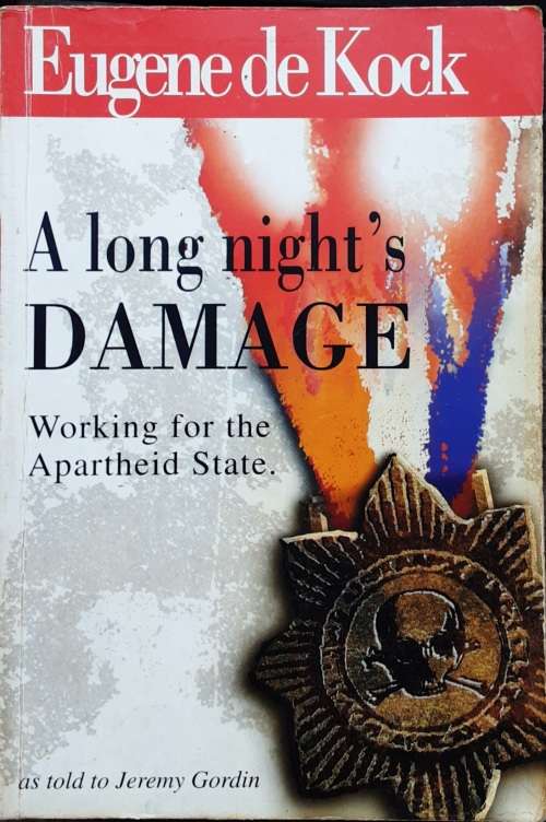 A Long Night`s Damage Working for the Apartheid State by Eugene De Kock