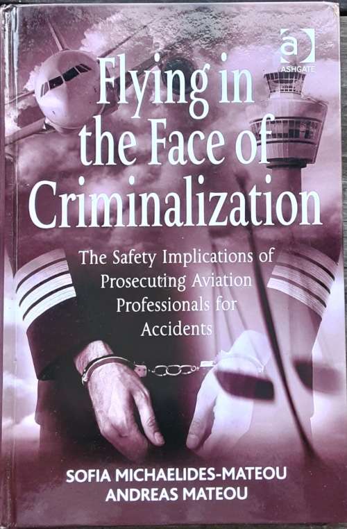 Flying in the Face of Criminalization, The Safety Implications of Prosecuting Aviation Professionals