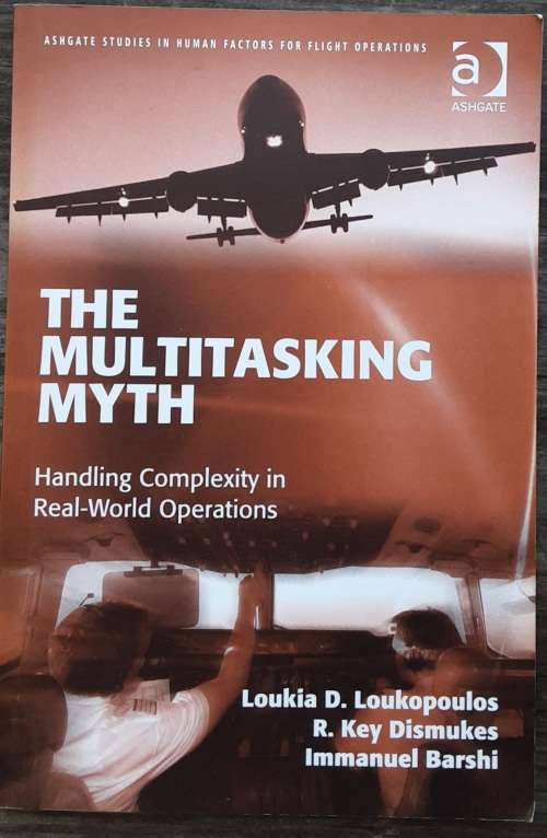 The Multitasking Myth, Handling Complexity in Real-World Operations by Loukopoulos