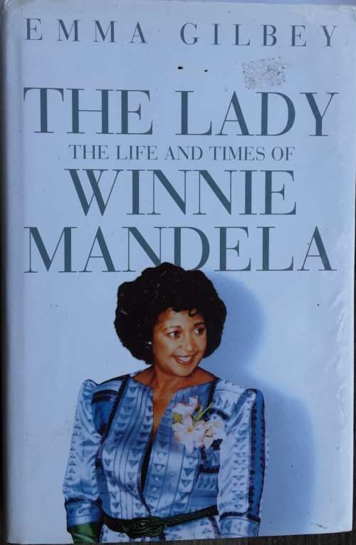 The Lady The Life and Times of Winnie Mandela by Emma Gilbey