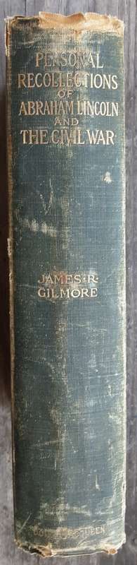 Personal Recollections of Abraham Lincoln and The Civil War by James R Gilmore