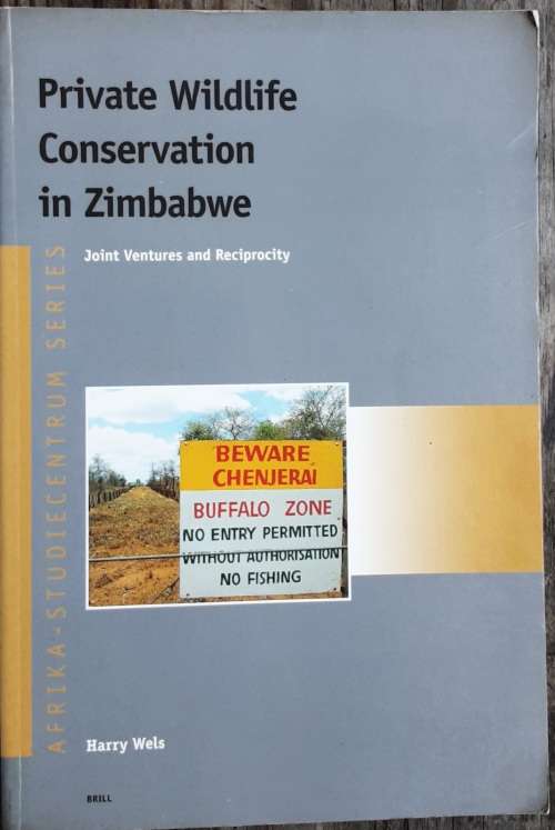 Private Wildlife Conservation in Zimbabwe, Joint Ventures and Reciprocity by Harry Wels **SIGNED**