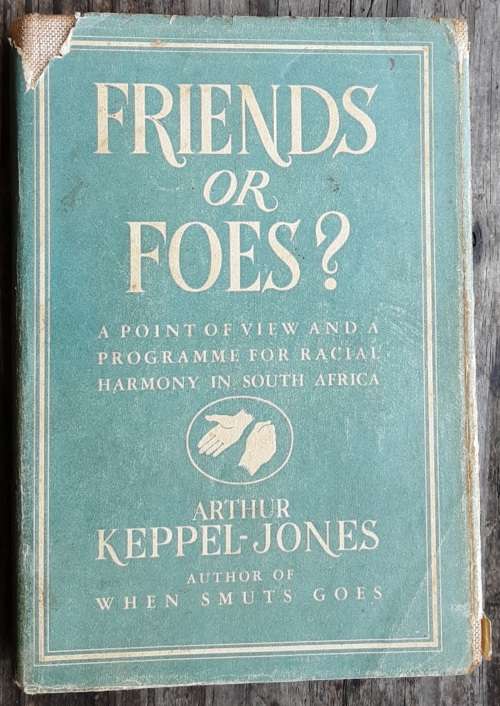 Friends or Foes? A Point of View and a Programme for Racial Harmony in S Africa by Keppel-Jones