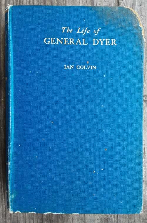 The Life of General Dyer by Ian Colvin **First Edition 1929**