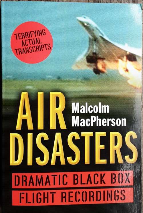 Air Disasters, Dramatic Black Box Flight Recordings by Malcolm MacPherson