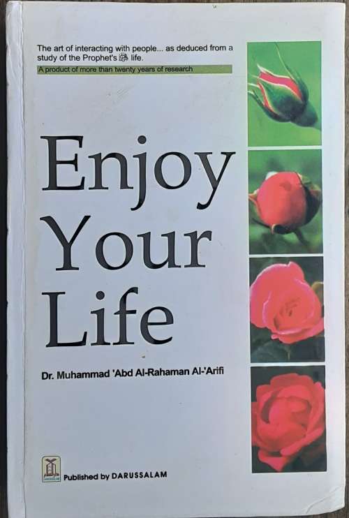 Enjoy Your Life by Dr Muhammad Abd Al-Rahaman Al-Arifi