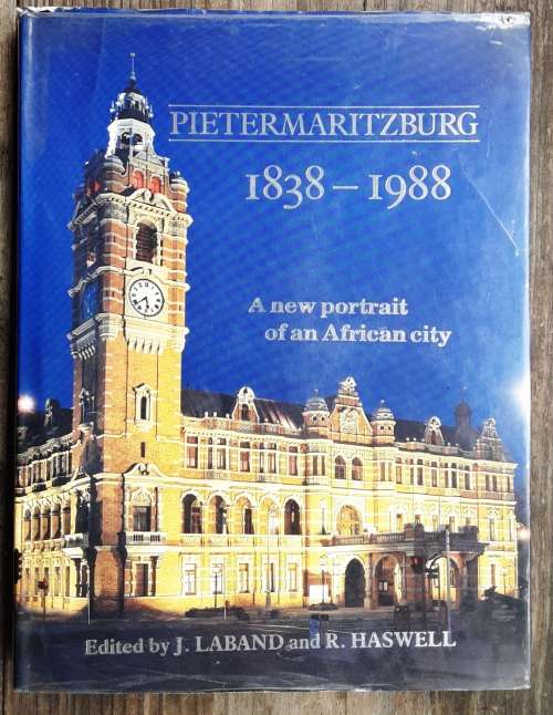 Pietermaritzburg 1838-1988 A new portrait of an African City by Laband and Haswell