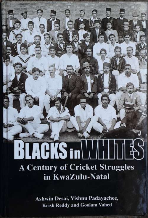 Blacks in Whites A Century of Cricket Struggles in Kwazulu Natal **SIGNED COPY**