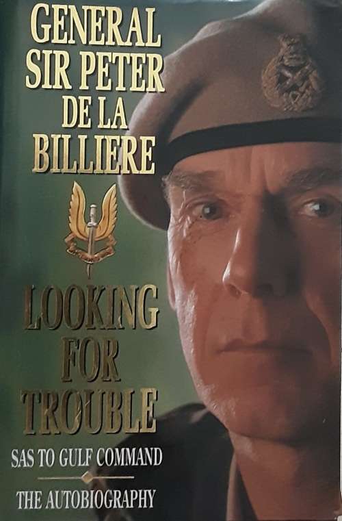 Looking For Trouble SAS To Gulf Command  by General Sir Peter De La Billiere **SIGNED COPY**
