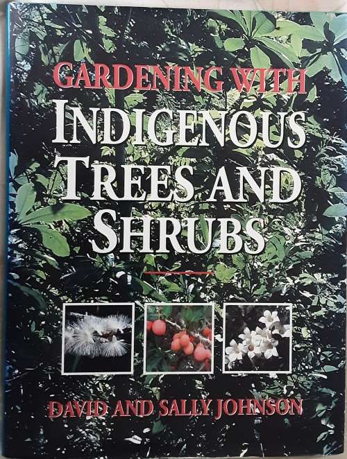 Gardening with Indigenous Trees and Shrubs by David and Sally Johnson