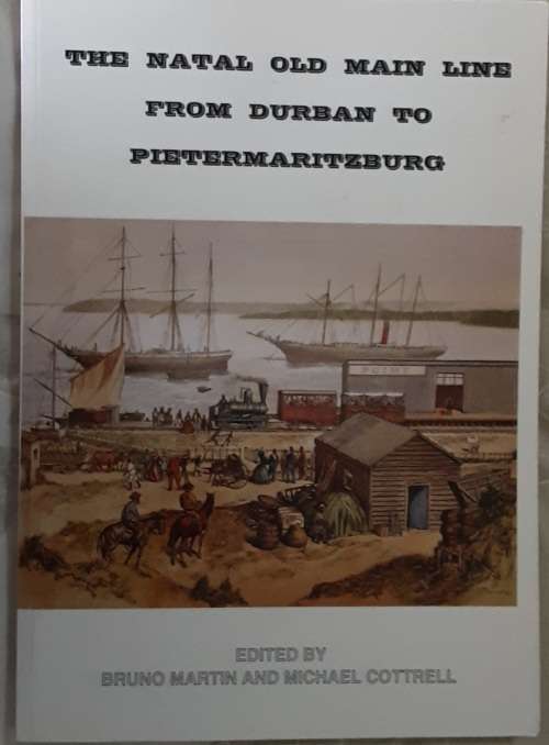 The Natal Old Main Line From Durban To Pietermaritzburg by Bruno Martin and Michael Cottrell