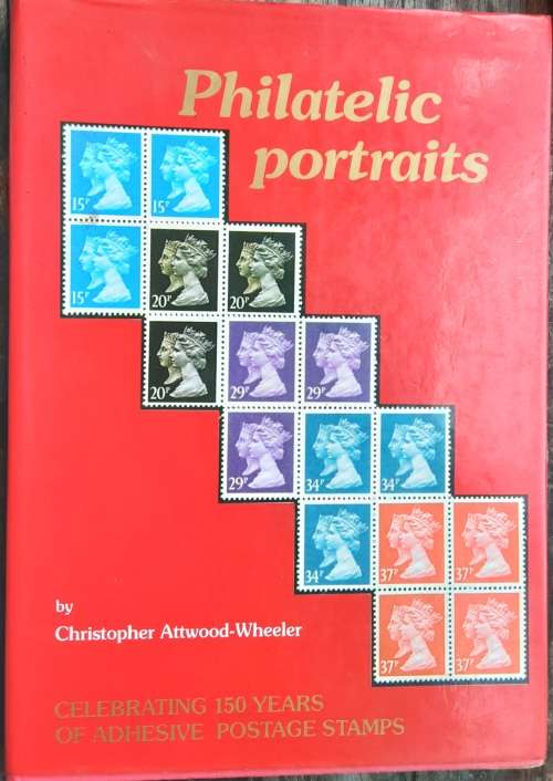 Philatelic Portraits, Celebrating 150 years of Adhesive Postage Stamps by Christopher Attwood-Wheele