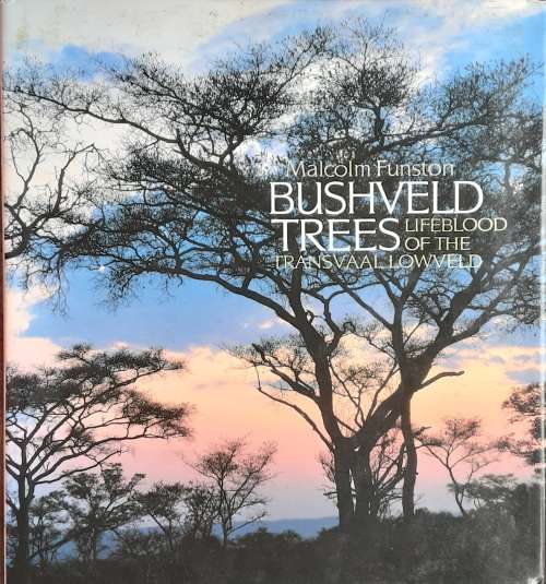 Bushveld Trees Lifeblood of the Transvaal Lowveld by Malcolm Funston