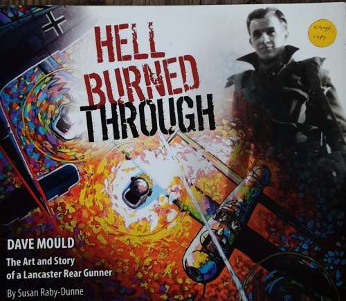 Hell Burned Through, Dave Mould The Art and Story of a Lancaster Rear Gunner by Raby-Dunne