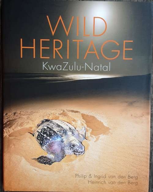 Wild Heritage KwaZulu Natal by Philip, Ingrid and Heinrich van den Berg **SIGNED COPY**