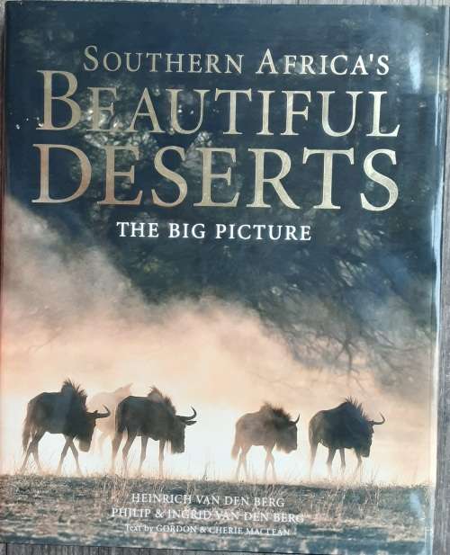 Southern Africa`s Beautiful Deserts, The Big Picture by Heinrich, Philip and Ingrid Van den Berg
