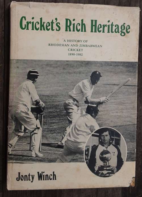 Cricket`s Rich Heritage A History of Rhodesian and Zimbabwean Cricket 1890-1982 by J Winch