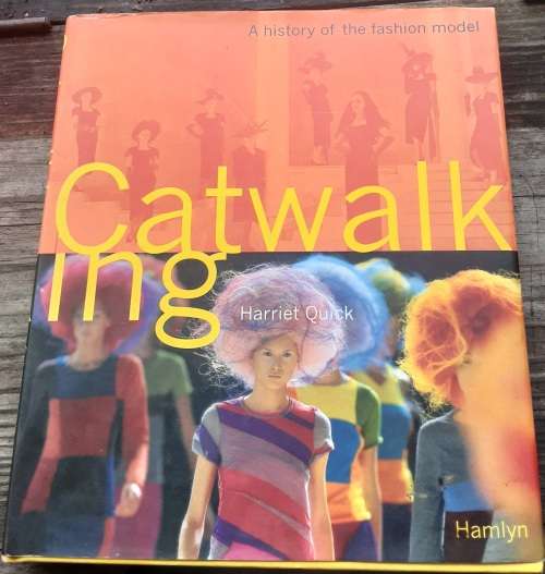 Catwalking, A History of the Fashion Model by Harriet Quick