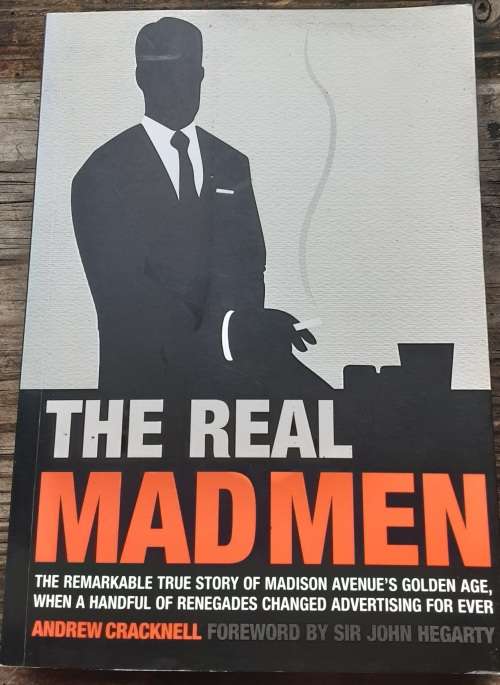 The Real Madmen, True story of Madison Avenue Golden Age by Andrew Cracknell