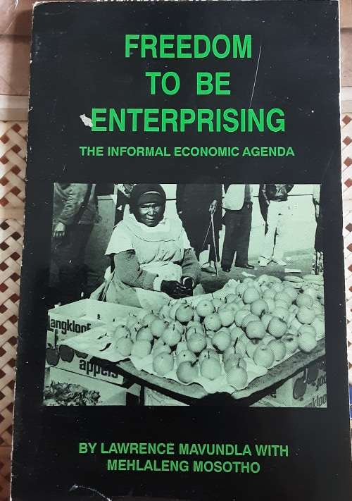 Freedom to be Enterprising The Informal Economic Agenda by Lawrence Mavundla **SIGNED**