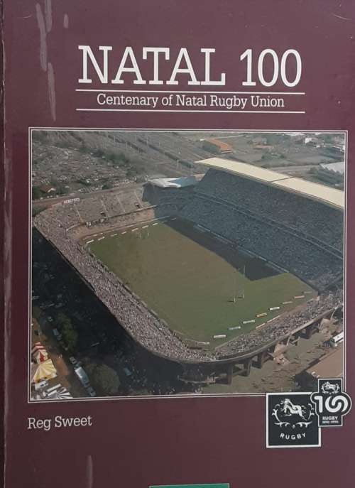 Natal 100 Centenary of Natal Rugby Union by Reg Sweet