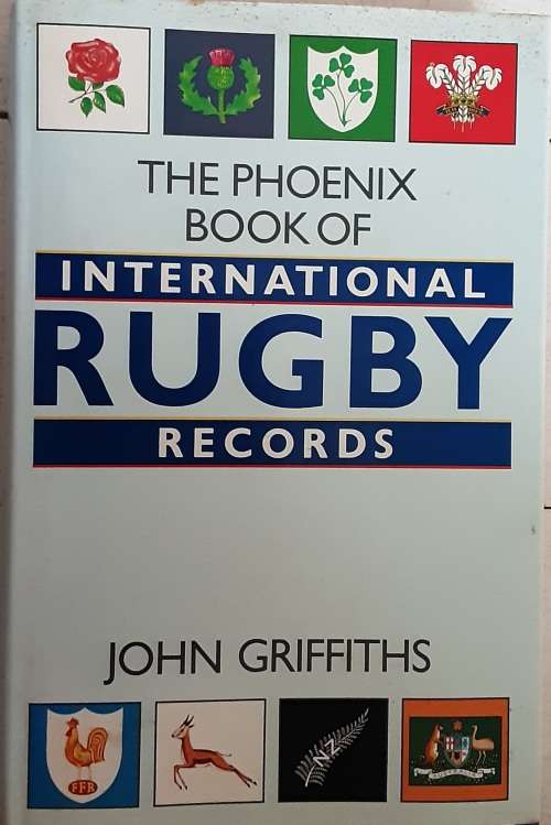 The Phoenix Book of International Rugby Records by John Griffiths