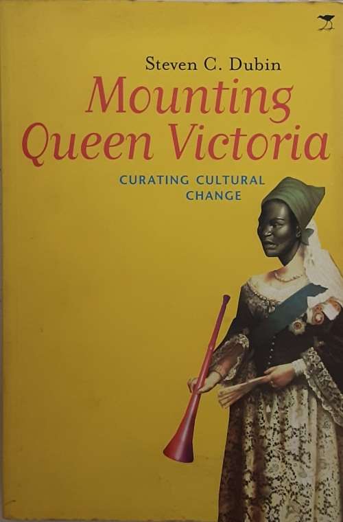 Mounting Queen Victoria Curating Cultural Change by Steven C Dubin