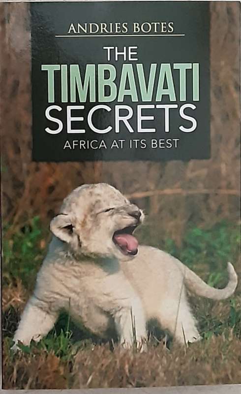 The Timbavati Secrets, Africa at it`s Best by Andries Botes
