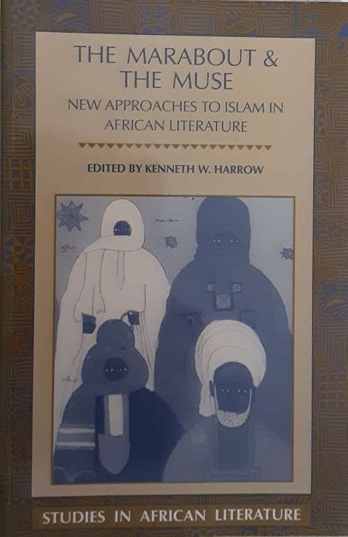 The Marabout and the Muse New Approaches to Islam in African Literature by Harrow