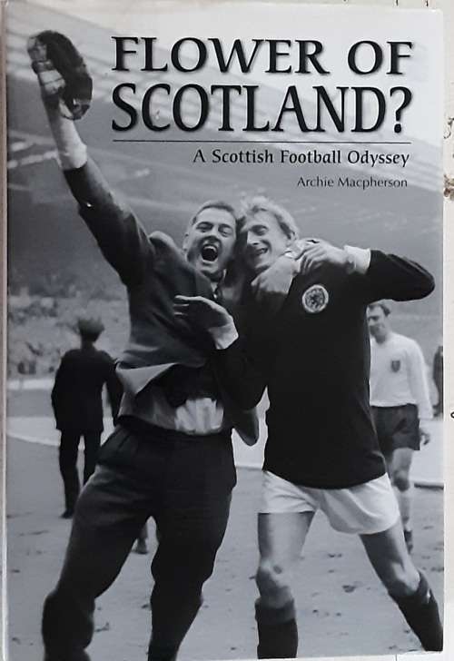 Flower of Scotland? A Scottish Football Odyssey by Archie Macpherson