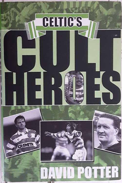 Celtic`s Cult Heroes by David Potter