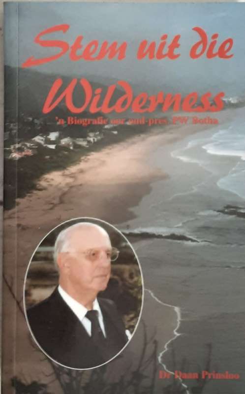 Stem Uit Die Wilderness n Biografie oor oud-pres P W Botha by Dr Daan Prinsloo **SIGNED by BOTHA**