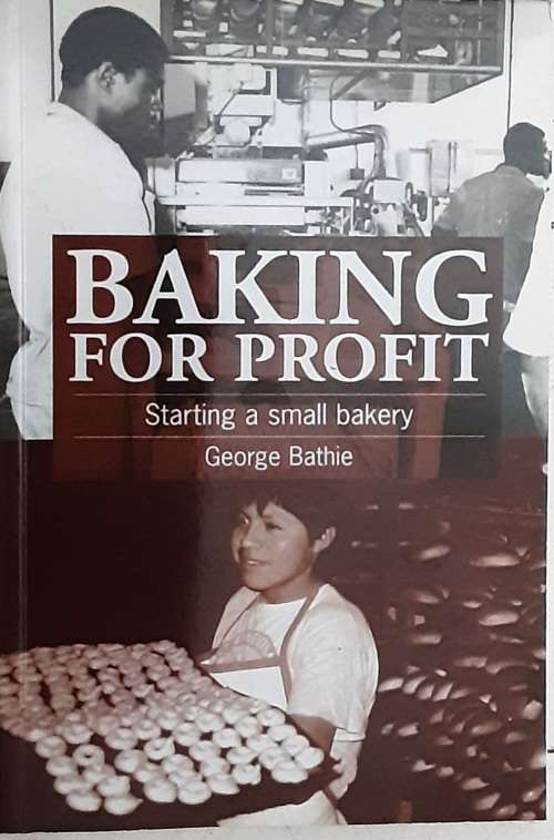 Baking For Profit Starting A Small Bakery by George Bathie