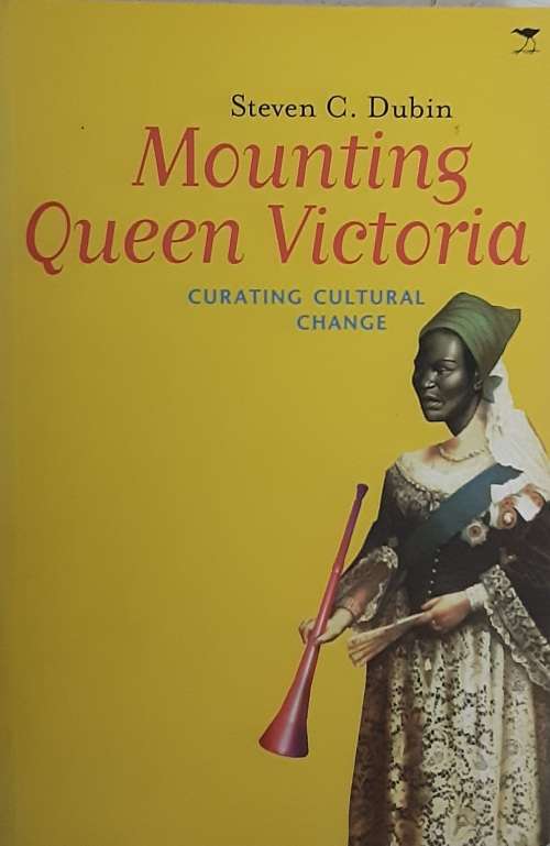 Mounting Queen Victoria, Curating Cultural Change by Steven C Dubin **SIGNED**