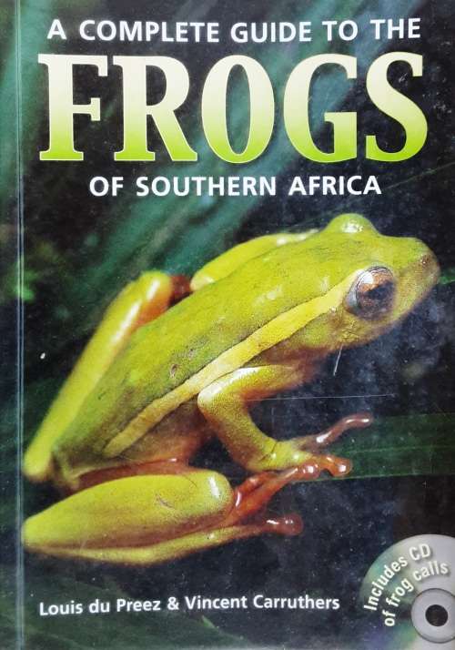 A Complete Guide to the Frogs of Southern Africa by Louis De Preez and Vincent Carruthers
