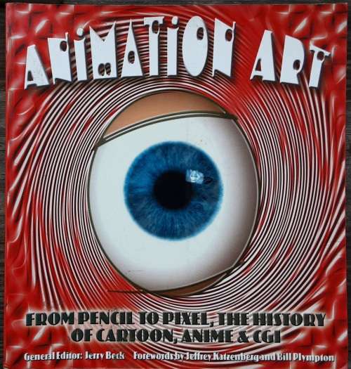 Animation Art From Pencil To Pixel, The History of Cartoon, Anime and CGI by Jerry Beck