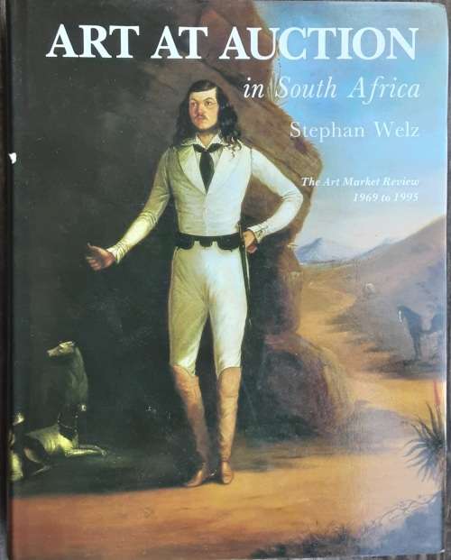 Art At Auction in South Africa, The Art Market Review 1969 to 1995 by Stephan Welz
