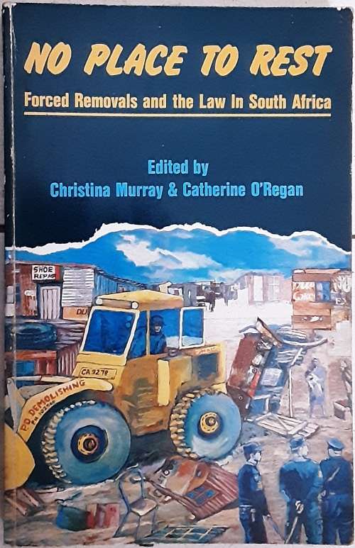 No Place To Rest Forced Removals and the Law in S Africa edited by Murray and O`Regan